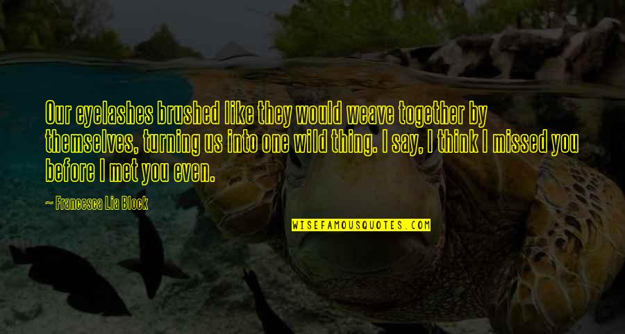 Together Before Quotes By Francesca Lia Block: Our eyelashes brushed like they would weave together