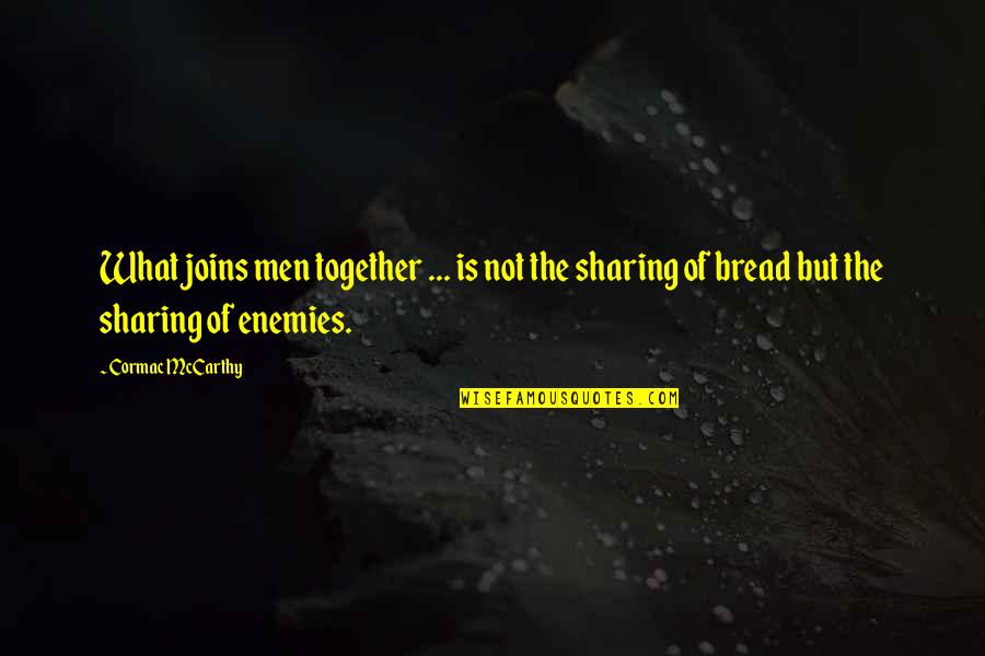 Together But Quotes By Cormac McCarthy: What joins men together ... is not the Together But Quotes By Cormac McCarthy: What joins men together ... is not the