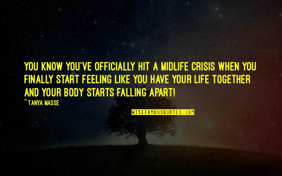 Together Finally Quotes By Tanya Masse: You know you've officially hit a midlife crisis Together Finally Quotes By Tanya Masse: You know you've officially hit a midlife crisis