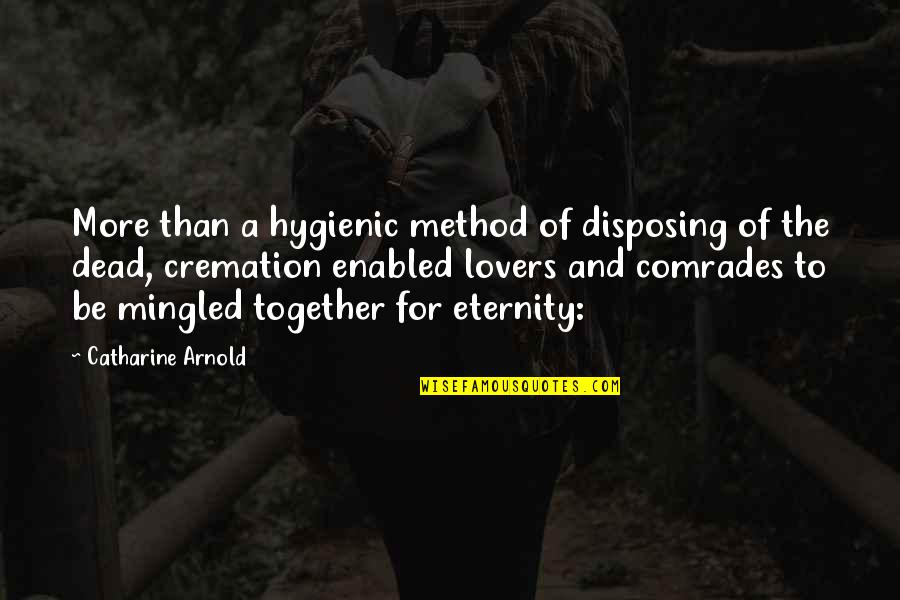 Together For Eternity Quotes By Catharine Arnold: More than a hygienic method of disposing of