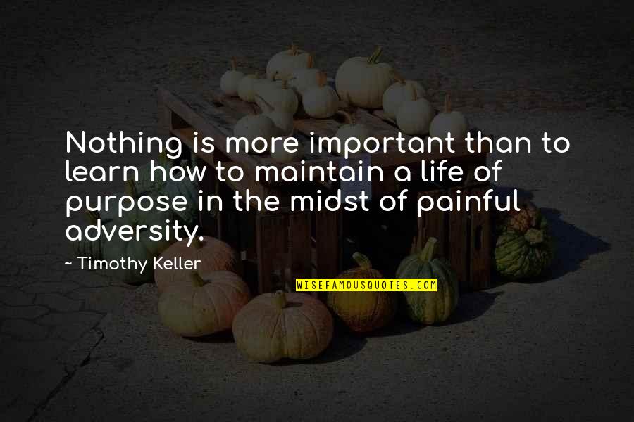 Together In Difficult Times Quotes By Timothy Keller: Nothing is more important than to learn how Together In Difficult Times Quotes By Timothy Keller: Nothing is more important than to learn how
