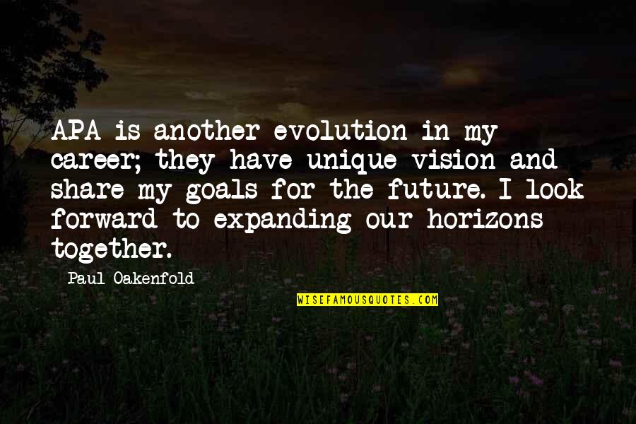 Together In The Future Quotes By Paul Oakenfold: APA is another evolution in my career; they