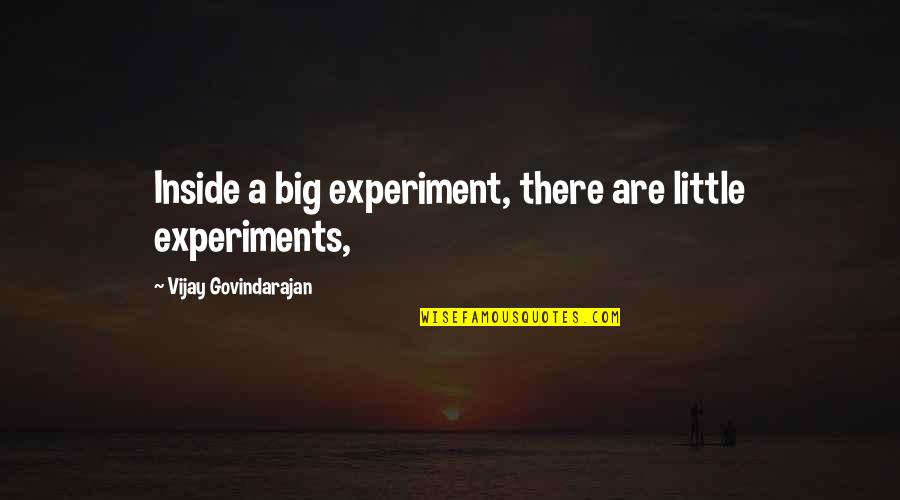 Together Love Forever Quotes By Vijay Govindarajan: Inside a big experiment, there are little experiments,