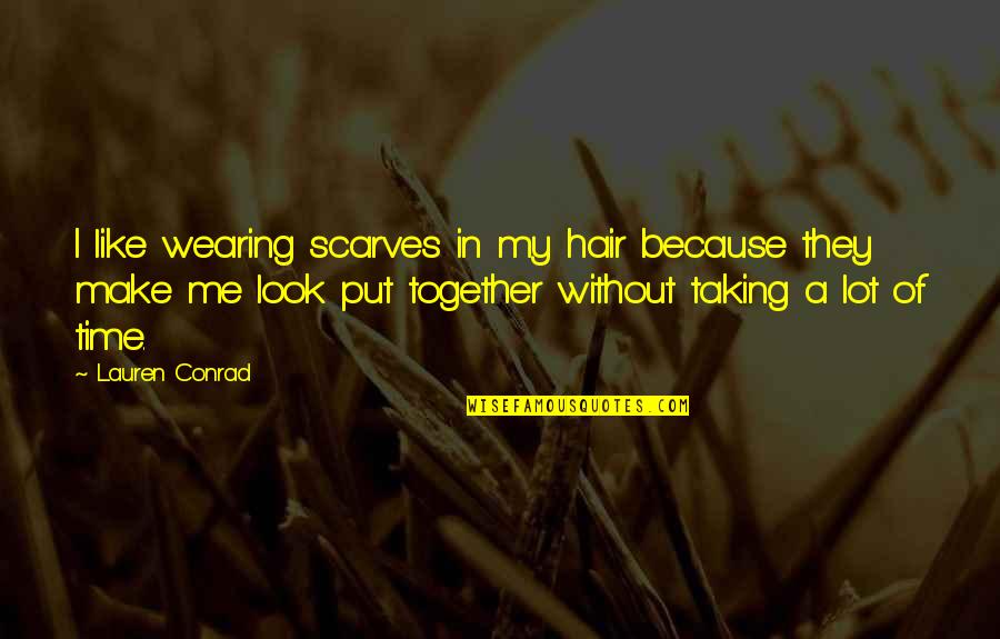 Together Make Quotes By Lauren Conrad: I like wearing scarves in my hair because Together Make Quotes By Lauren Conrad: I like wearing scarves in my hair because