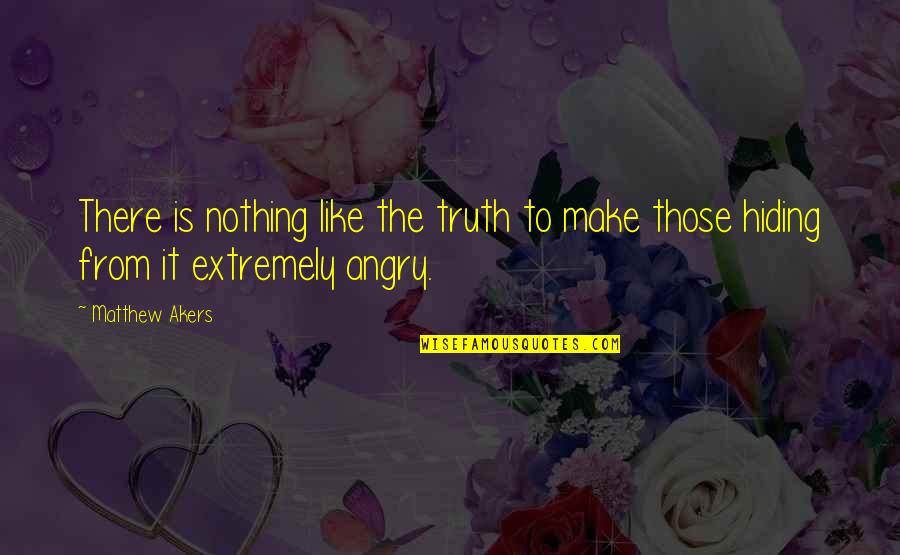 Together Make Quotes By Matthew Akers: There is nothing like the truth to make