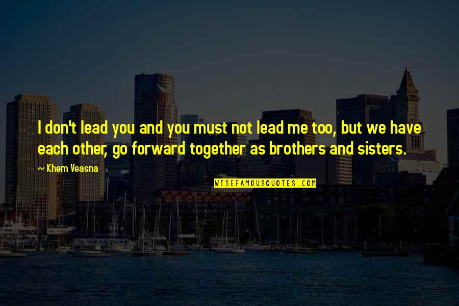 Together Me And You Quotes By Khem Veasna: I don't lead you and you must not