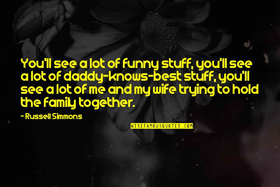 Together Me And You Quotes By Russell Simmons: You'll see a lot of funny stuff, you'll
