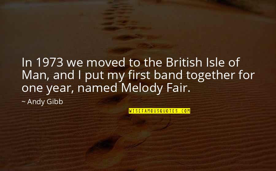 Together One Year Quotes By Andy Gibb: In 1973 we moved to the British Isle Together One Year Quotes By Andy Gibb: In 1973 we moved to the British Isle