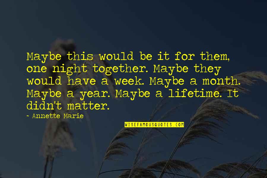 Together One Year Quotes By Annette Marie: Maybe this would be it for them, one Together One Year Quotes By Annette Marie: Maybe this would be it for them, one