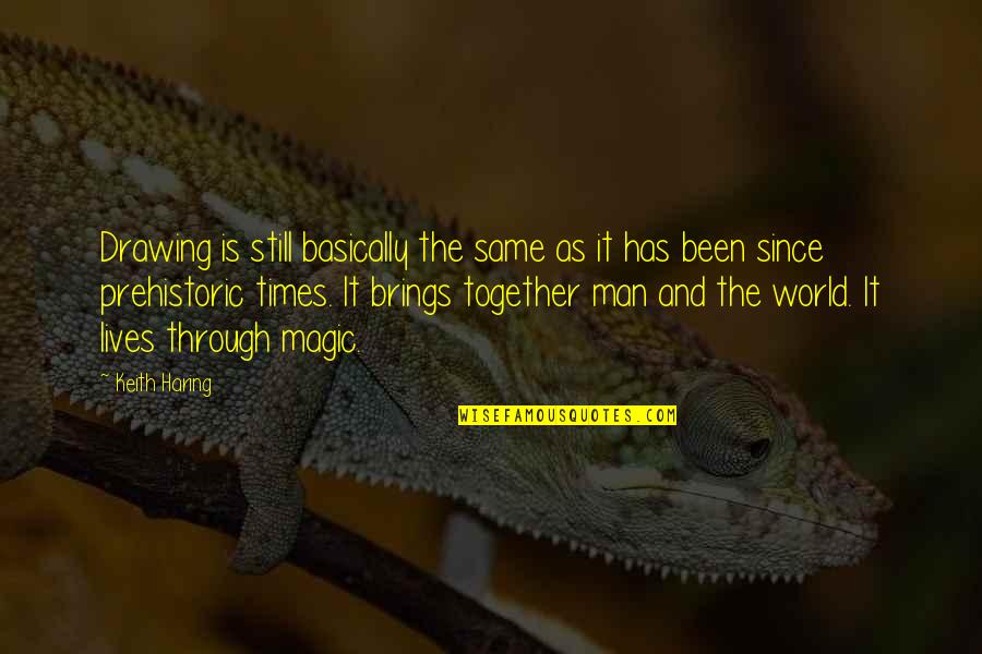 Together Since Quotes By Keith Haring: Drawing is still basically the same as it Together Since Quotes By Keith Haring: Drawing is still basically the same as it