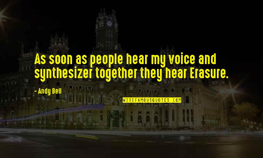 Together Soon Quotes By Andy Bell: As soon as people hear my voice and