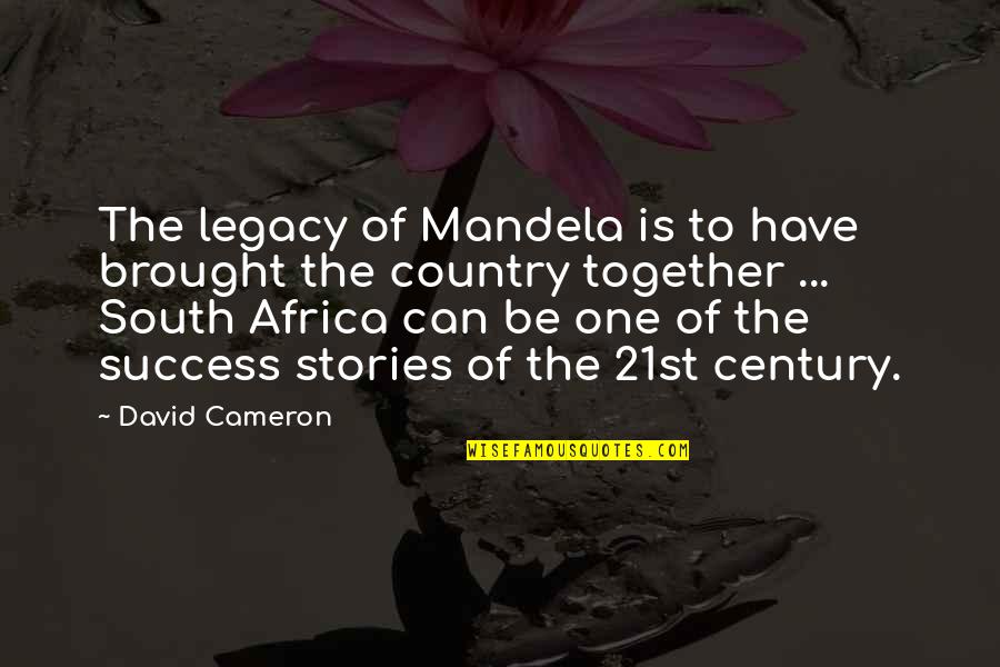 Together Success Quotes By David Cameron: The legacy of Mandela is to have brought