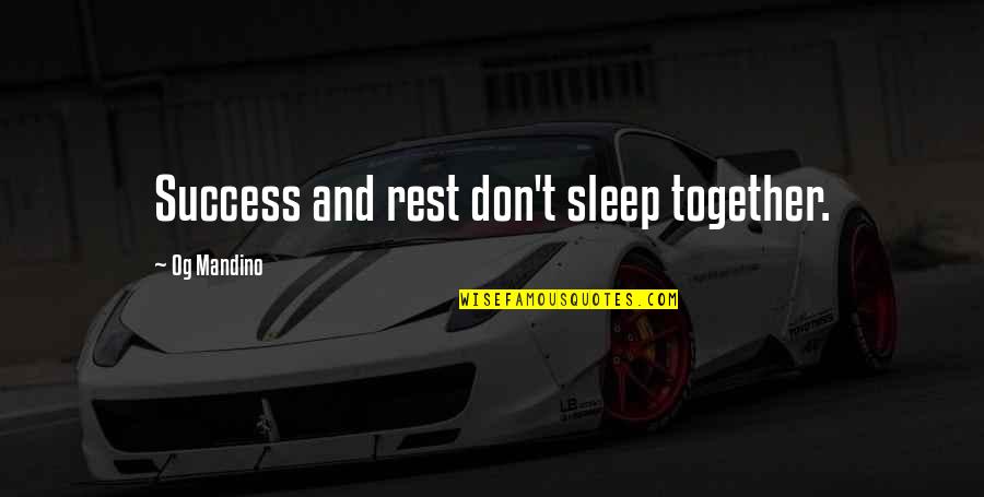 Together Success Quotes By Og Mandino: Success and rest don't sleep together.