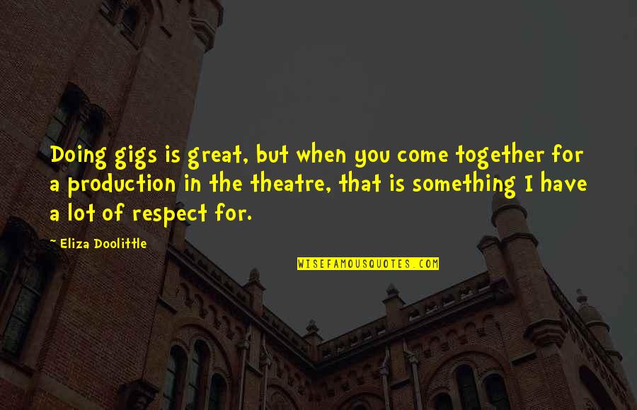 Together That Quotes By Eliza Doolittle: Doing gigs is great, but when you come Together That Quotes By Eliza Doolittle: Doing gigs is great, but when you come