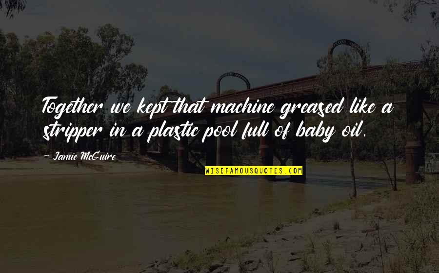 Together That Quotes By Jamie McGuire: Together we kept that machine greased like a Together That Quotes By Jamie McGuire: Together we kept that machine greased like a