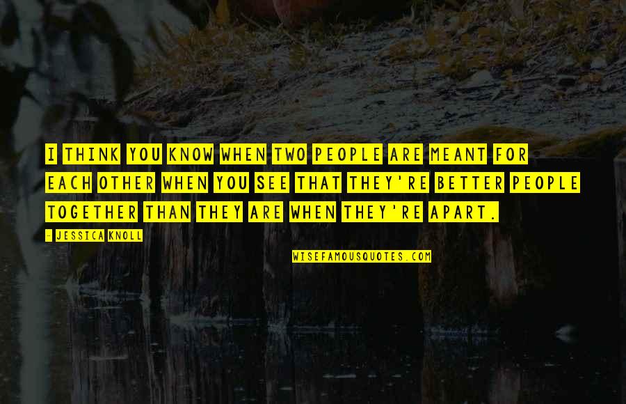 Together That Quotes By Jessica Knoll: I think you know when two people are Together That Quotes By Jessica Knoll: I think you know when two people are