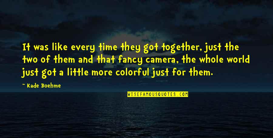 Together That Quotes By Kade Boehme: It was like every time they got together, Together That Quotes By Kade Boehme: It was like every time they got together,