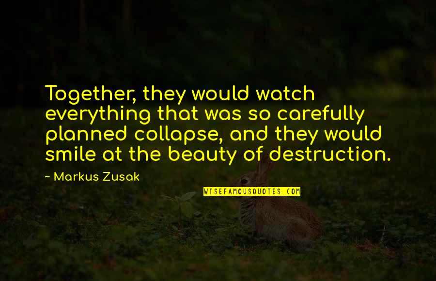 Together That Quotes By Markus Zusak: Together, they would watch everything that was so Together That Quotes By Markus Zusak: Together, they would watch everything that was so