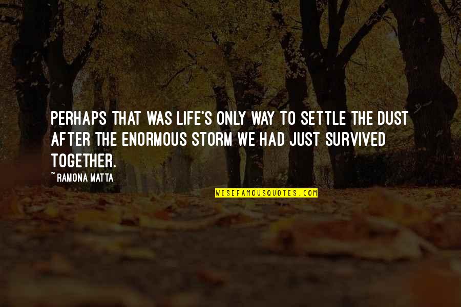 Together That Quotes By Ramona Matta: Perhaps that was life's only way to settle Together That Quotes By Ramona Matta: Perhaps that was life's only way to settle