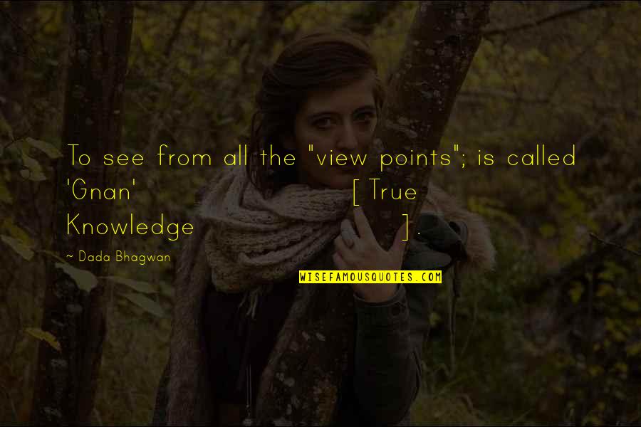 Together Through Good And Bad Quotes By Dada Bhagwan: To see from all the "view points"; is