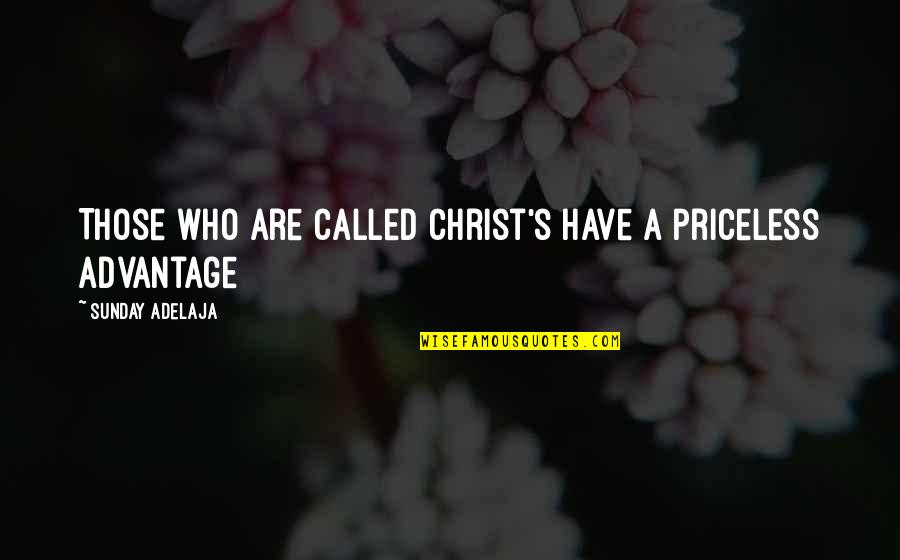 Together Through Tragedy Quotes By Sunday Adelaja: Those who are called Christ's have a priceless