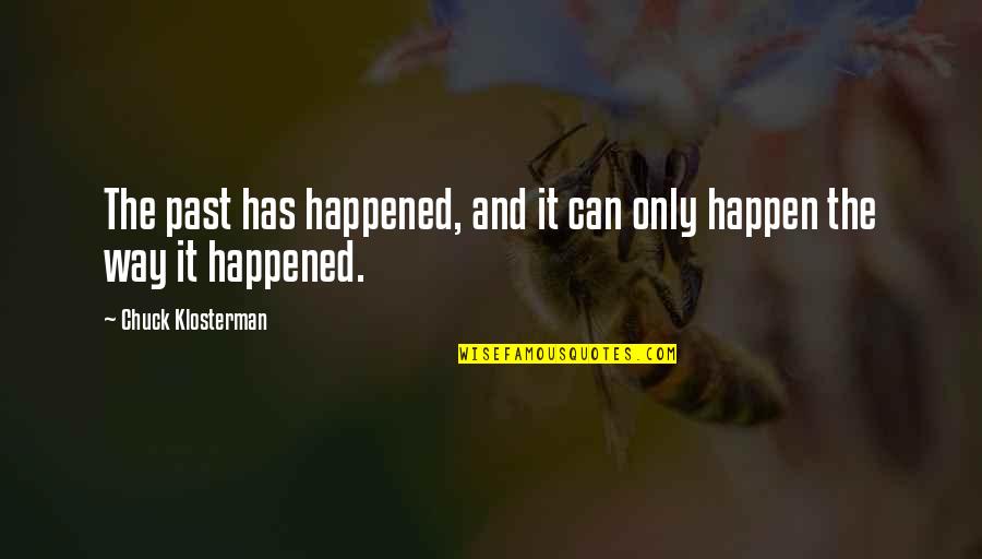 Together Till Eternity Quotes By Chuck Klosterman: The past has happened, and it can only Together Till Eternity Quotes By Chuck Klosterman: The past has happened, and it can only