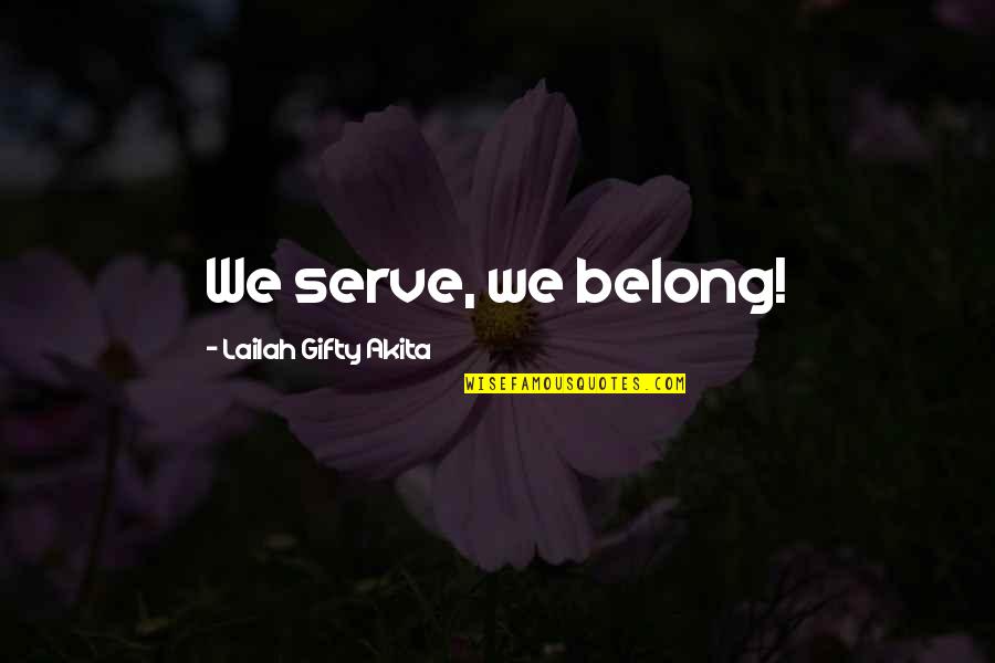 Together We Are A Team Quotes By Lailah Gifty Akita: We serve, we belong!