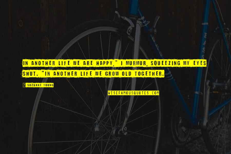 Together We Are Happy Quotes By Suzanne Young: In another life we are happy," I murmur,
