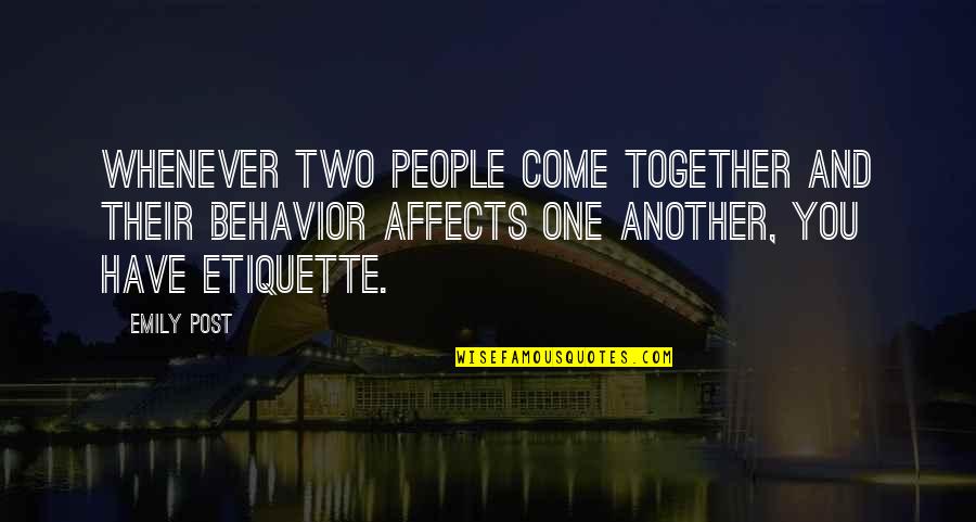 Together We Are One Quotes By Emily Post: Whenever two people come together and their behavior