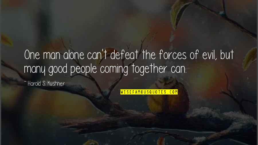 Together We Are One Quotes By Harold S. Kushner: One man alone can't defeat the forces of