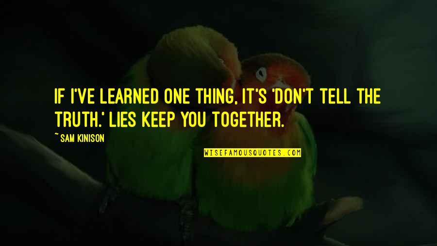 Together We Are One Quotes By Sam Kinison: If I've learned one thing, it's 'don't tell