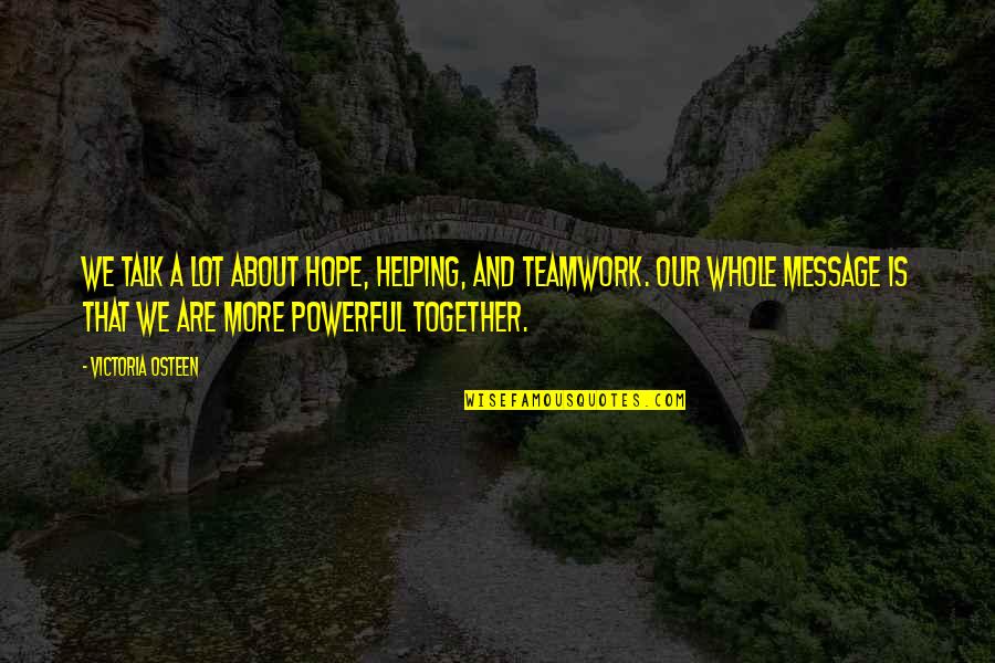 Together We Are Powerful Quotes By Victoria Osteen: We talk a lot about hope, helping, and