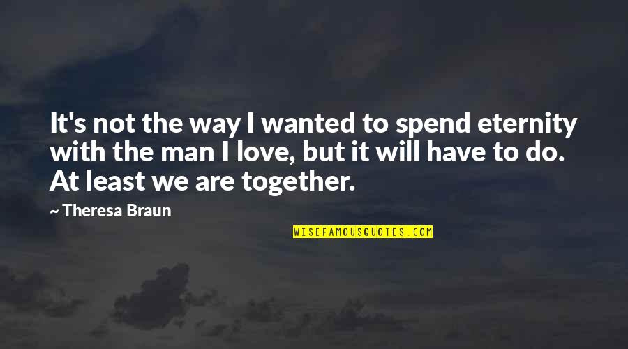 Together We Are Quotes By Theresa Braun: It's not the way I wanted to spend