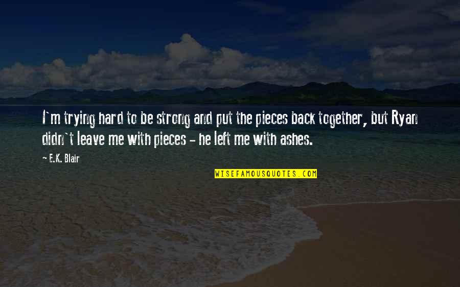 Together We Are Strong Quotes By E.K. Blair: I'm trying hard to be strong and put Together We Are Strong Quotes By E.K. Blair: I'm trying hard to be strong and put