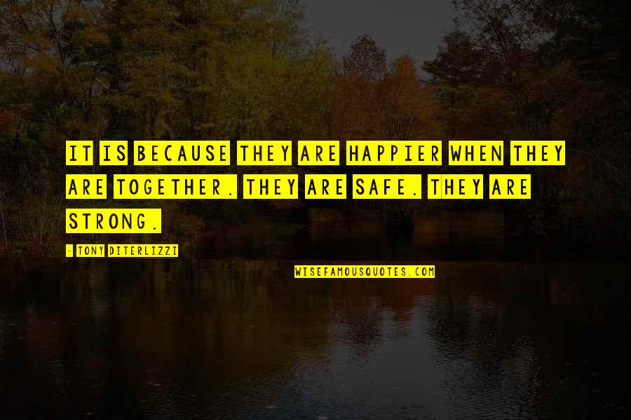 Together We Are Strong Quotes By Tony DiTerlizzi: It is because they are happier when they Together We Are Strong Quotes By Tony DiTerlizzi: It is because they are happier when they