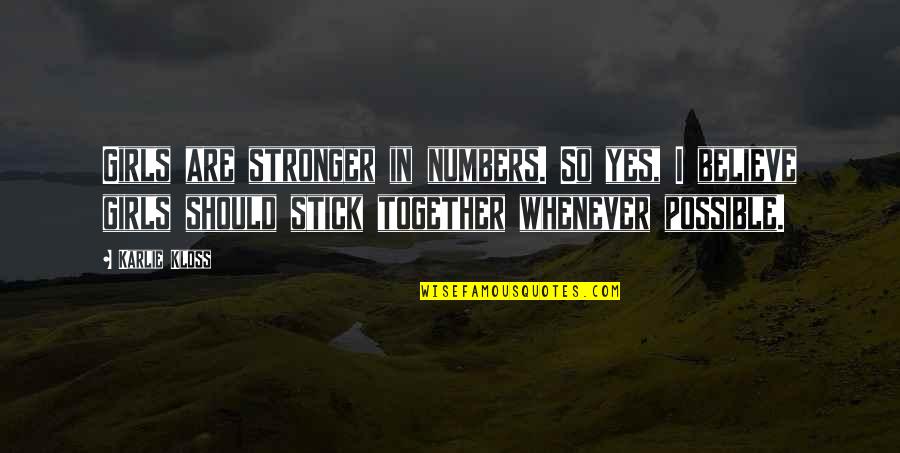 Together We Are Stronger Quotes By Karlie Kloss: Girls are stronger in numbers. So yes, I Together We Are Stronger Quotes By Karlie Kloss: Girls are stronger in numbers. So yes, I
