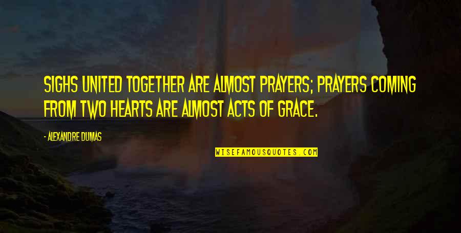 Together We Are United Quotes By Alexandre Dumas: Sighs united together are almost prayers; prayers coming