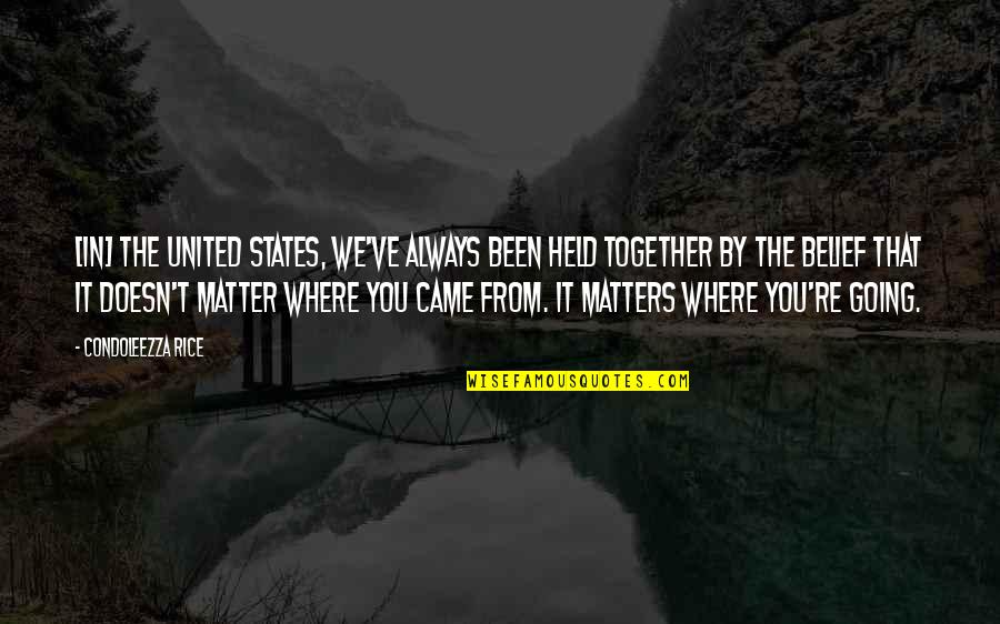 Together We Are United Quotes By Condoleezza Rice: [In] the United States, we've always been held