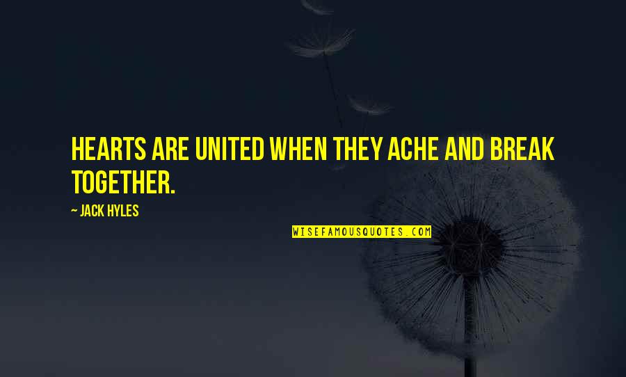 Together We Are United Quotes By Jack Hyles: Hearts are united when they ache and break