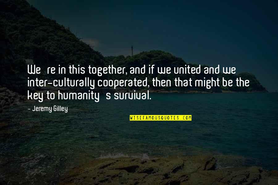 Together We Are United Quotes By Jeremy Gilley: We're in this together, and if we united