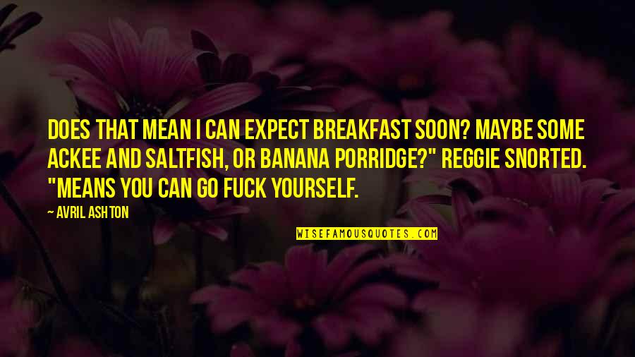 Together We Can Accomplish More Quotes By Avril Ashton: Does that mean I can expect breakfast soon? Together We Can Accomplish More Quotes By Avril Ashton: Does that mean I can expect breakfast soon?
