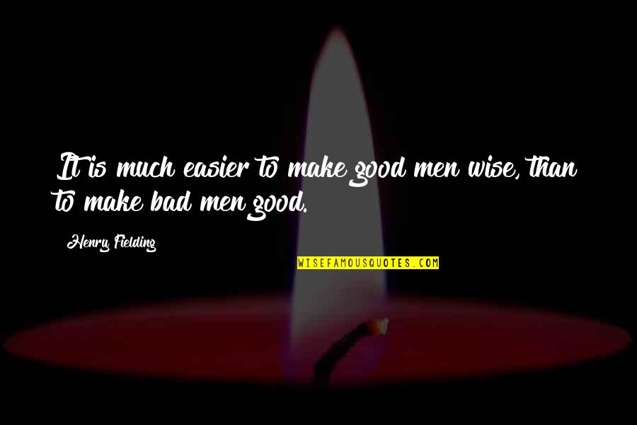 Together We Can Accomplish More Quotes By Henry Fielding: It is much easier to make good men Together We Can Accomplish More Quotes By Henry Fielding: It is much easier to make good men