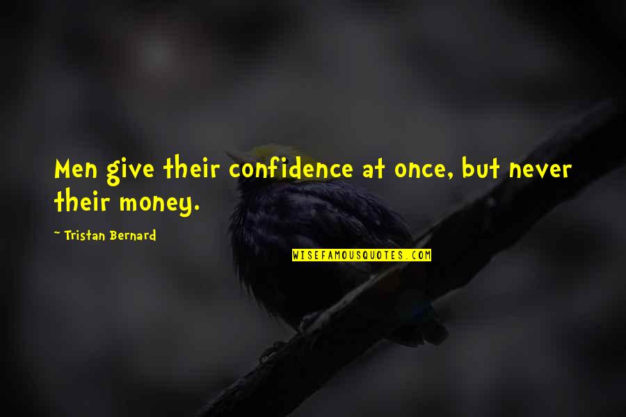 Together We Can Accomplish More Quotes By Tristan Bernard: Men give their confidence at once, but never Together We Can Accomplish More Quotes By Tristan Bernard: Men give their confidence at once, but never
