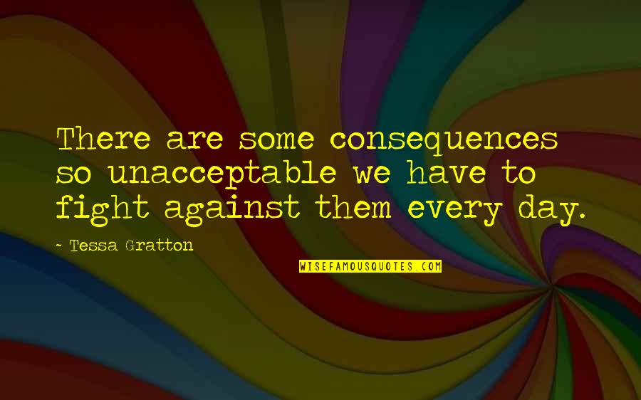 Together We Can Succeed Quotes By Tessa Gratton: There are some consequences so unacceptable we have
