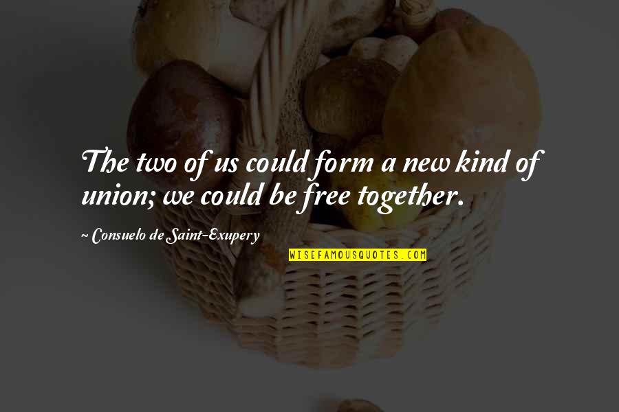 Together We Could Quotes By Consuelo De Saint-Exupery: The two of us could form a new Together We Could Quotes By Consuelo De Saint-Exupery: The two of us could form a new
