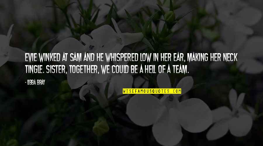 Together We Could Quotes By Libba Bray: Evie winked at Sam and he whispered low Together We Could Quotes By Libba Bray: Evie winked at Sam and he whispered low