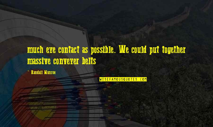 Together We Could Quotes By Randall Munroe: much eye contact as possible. We could put