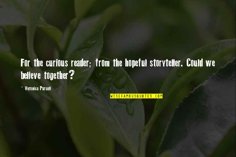 Together We Could Quotes By Veronica Purcell: For the curious reader; from the hopeful storyteller.