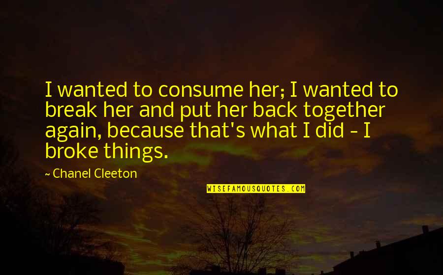 Together We Did It Quotes By Chanel Cleeton: I wanted to consume her; I wanted to