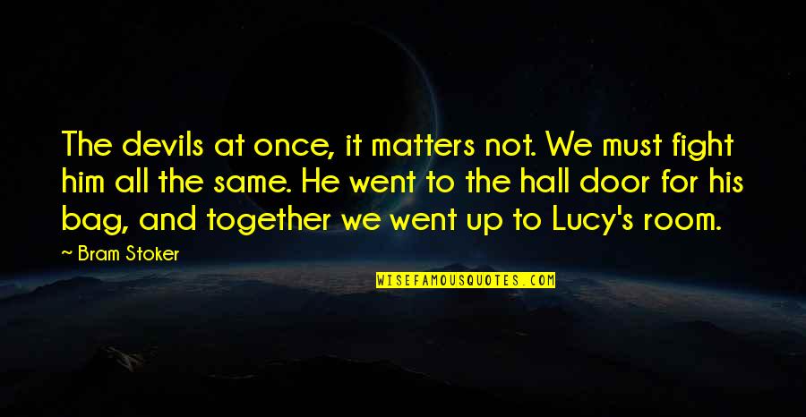Together We Fight Quotes By Bram Stoker: The devils at once, it matters not. We Together We Fight Quotes By Bram Stoker: The devils at once, it matters not. We